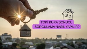 TOKİ Kura Sonucu Sorgulama Nasıl Yapılır?