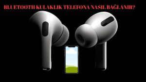 Bluetooth Kulaklık Telefona Nasıl Bağlanır: Android & İOS