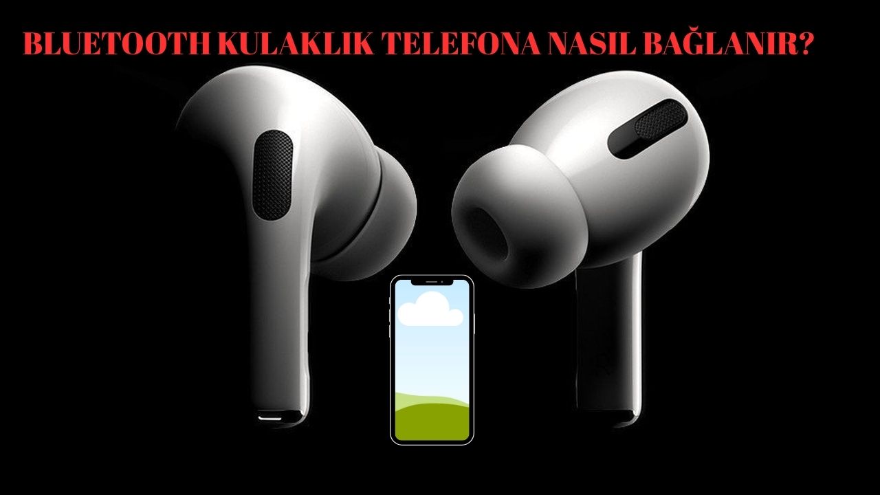 Bluetooth Kulaklık Telefona Nasıl Bağlanır: Android & İOS