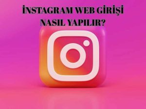 İnstagram’da Merak Edilen O Soru! İnstagram Web Girişi Nasıl Yapılır?