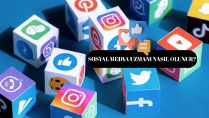 Sosyal Medya Uzmanı Nasıl Olunur? Kimler Sosyal Medya Uzmanı Olabilir!