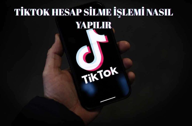 TikTok Hesap Silme İşlemi Nasıl Yapılır? İşte TikTok Hesabı Kapatma Yöntemi