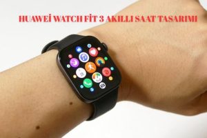 Huawei Watch Fit 3 Akıllı Saat Tasarımı! Huawei Watch Fit 3 İnceleme