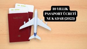 10 Yıllık Pasaport Ücreti Ne Kadar?