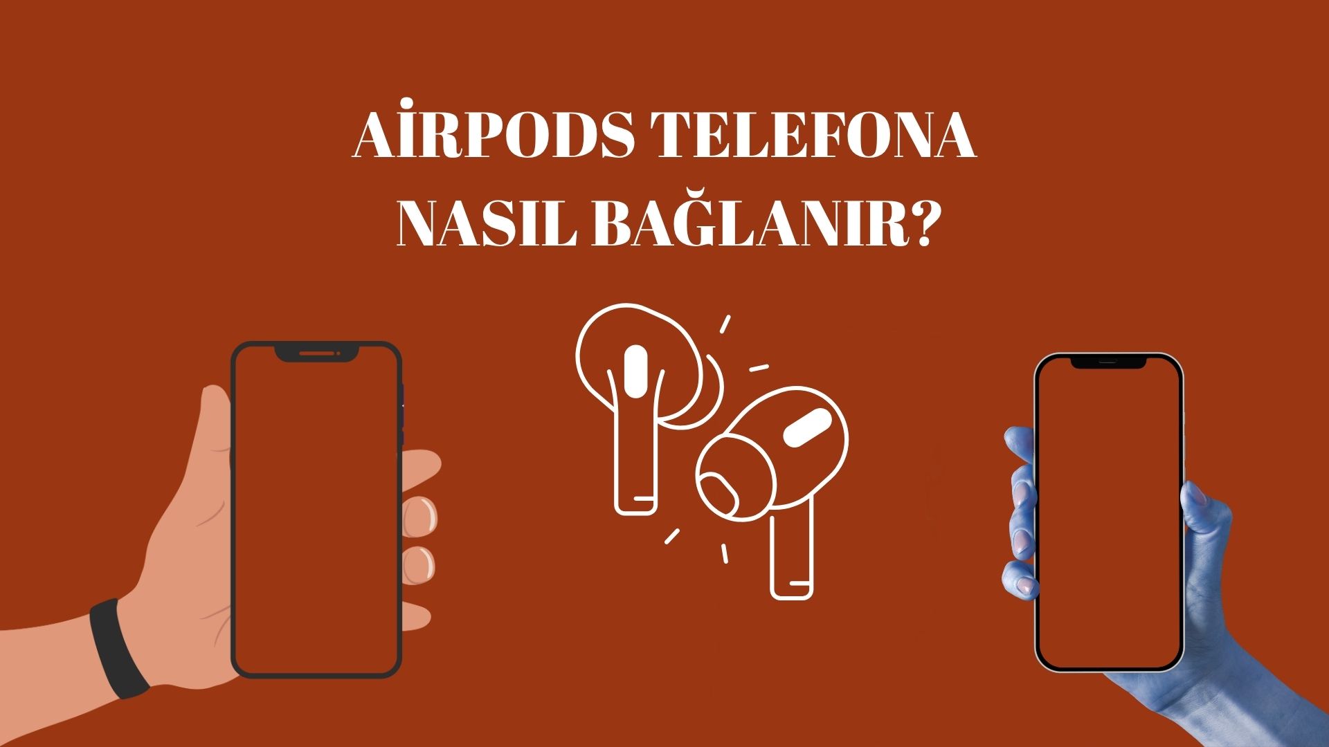 Airpods Telefona Nasıl Bağlanır? Airpods’u Bağlamanın En Kolay Yolu!
