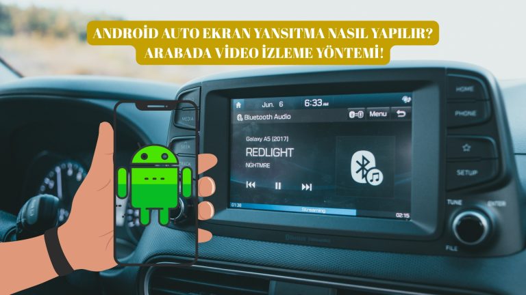 Android Auto Ekran Yansıtma Nasıl Yapılır? Arabada Video İzleme Yöntemi!