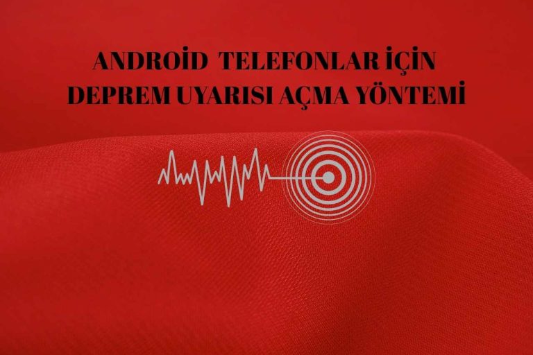 Android Deprem Uyarısı Açma Yöntemi! Android Cihazlar İçin