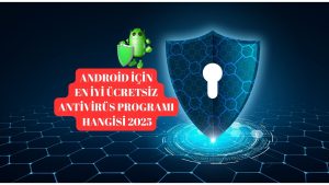 Android İçin En İyi Ücretsiz Antivirüs Programı Hangisi?