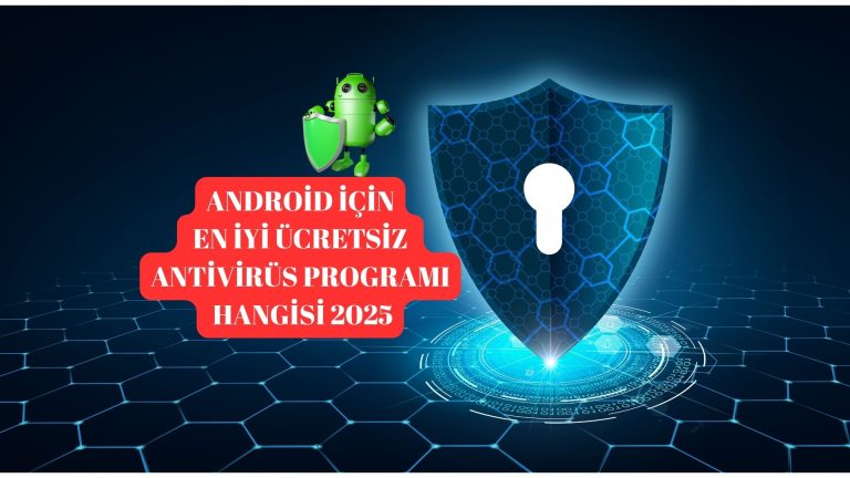 Android İçin En İyi Ücretsiz Antivirüs Programı Hangisi?