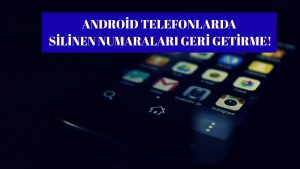 Android Telefonlarda Silinen Numaraları Geri Getirme!