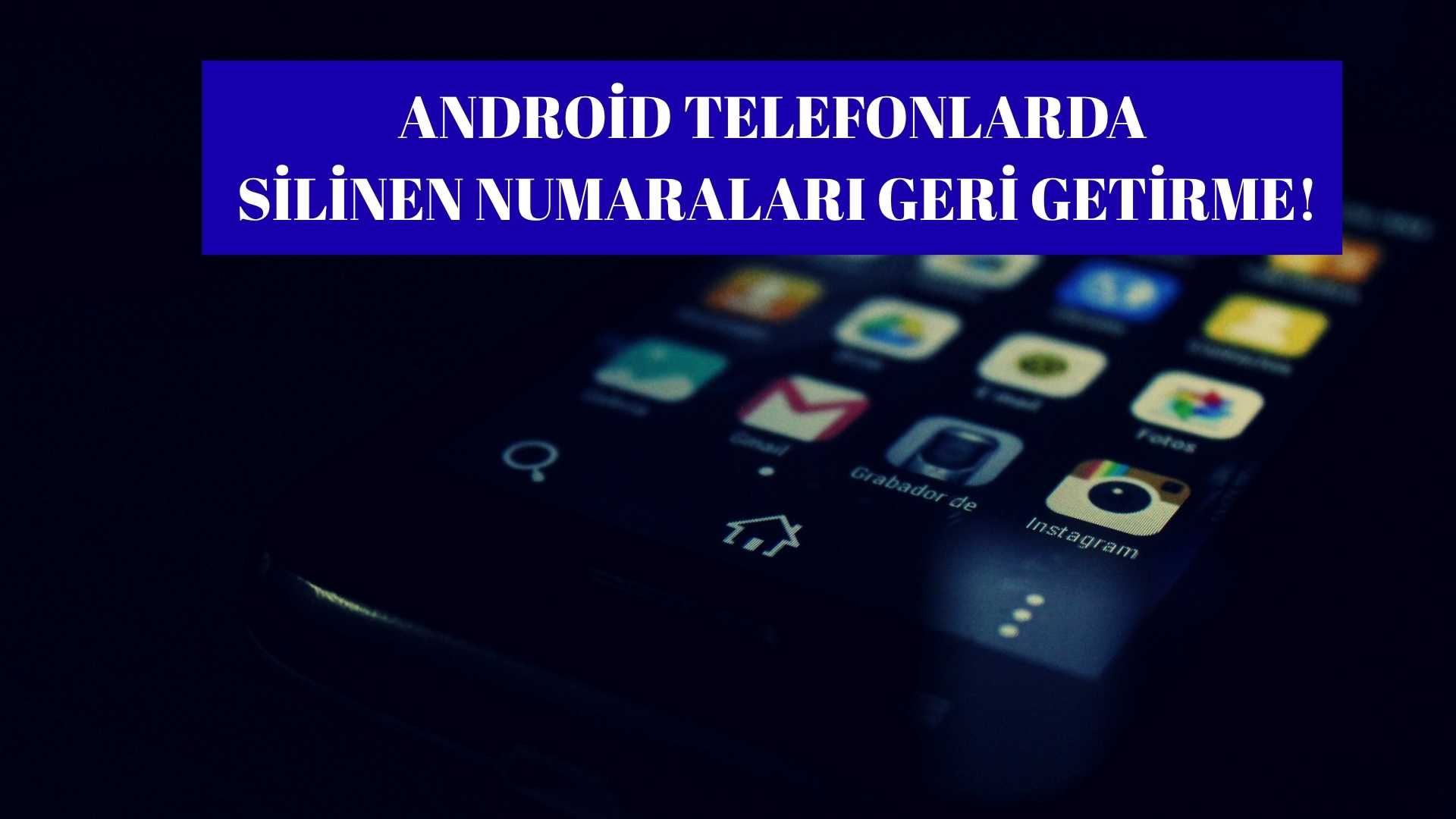 Android Telefonlarda Silinen Numaraları Geri Getirme!