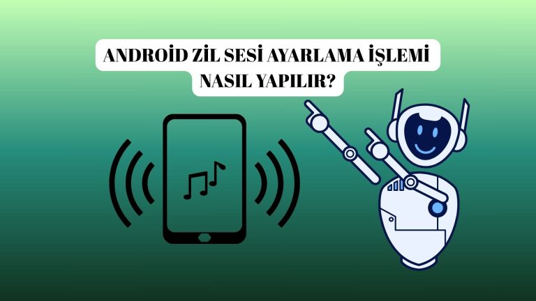 Android Zil Sesi Ayarlama İşlemi Nasıl Yapılır? Android Cihazlarda Zil Sesi Ayarlama Yöntemleri!