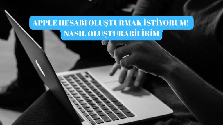 Apple Hesabı Oluşturmak İstiyorum! Apple Kimliği Nasıl Oluşturabilirim?