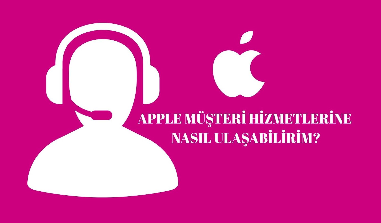 Apple Müşteri Hizmetlerine Nasıl Ulaşabilirim? Müşteri Hizmetleri Numarası Nedir!