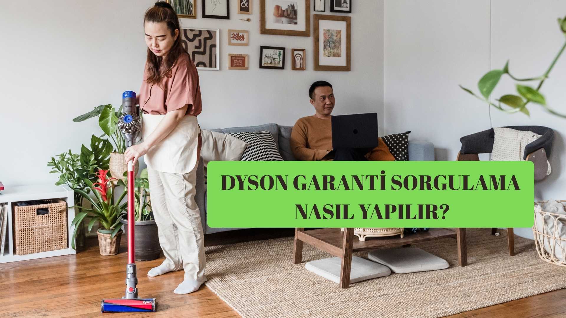 Dyson Garanti Sorgulama Nasıl Yapılır?