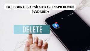 Facebook Hesap Silme Nasıl Yapılır? Android Cihazlarda Facebook Hesabı Silme!