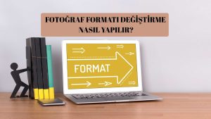 Fotoğraf Formatı Değiştirme Nasıl Yapılır? 3 Adımda Format Değiştirme!