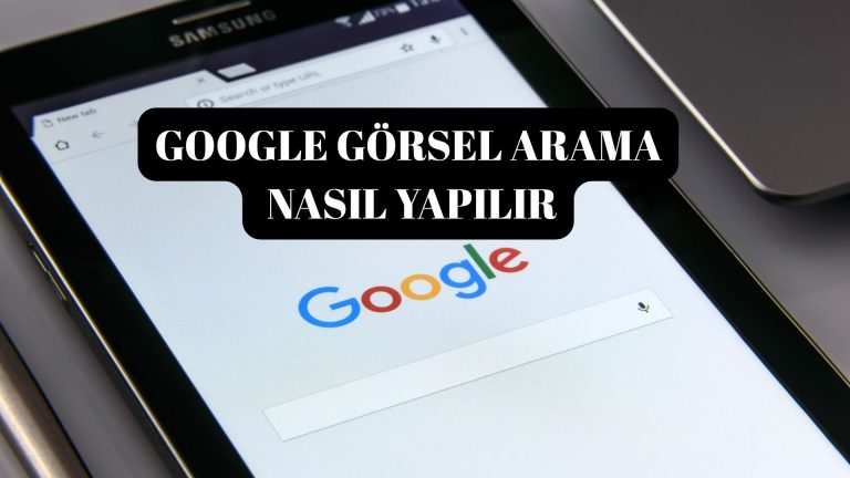 Google Görsel Arama Nasıl Yapılır?