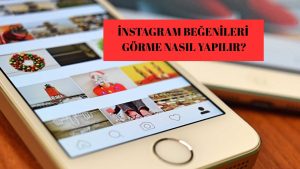 İnstagram Beğenileri Görme Nasıl Yapılır?
