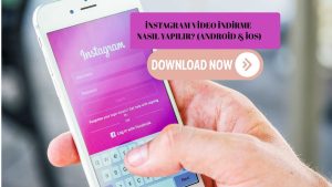 İnstagram Video İndirme Nasıl Yapılır? (Android & İOS)