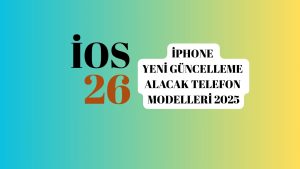 İphone Yeni Güncelleme Alacak Telefon Modelleri! İşte İOS 26 Alacak Modeller