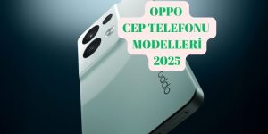 Oppo Cep Telefonu Modelleri! İşte En Çok Tercih Edilen Modeller