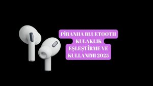 Piranha Bluetooth Kulaklık Eşleştirme ve Kullanımı!