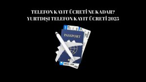 Telefon Kayıt Ücreti Ne Kadar? Yurtdışı Telefon Kayıt Ücreti 2025