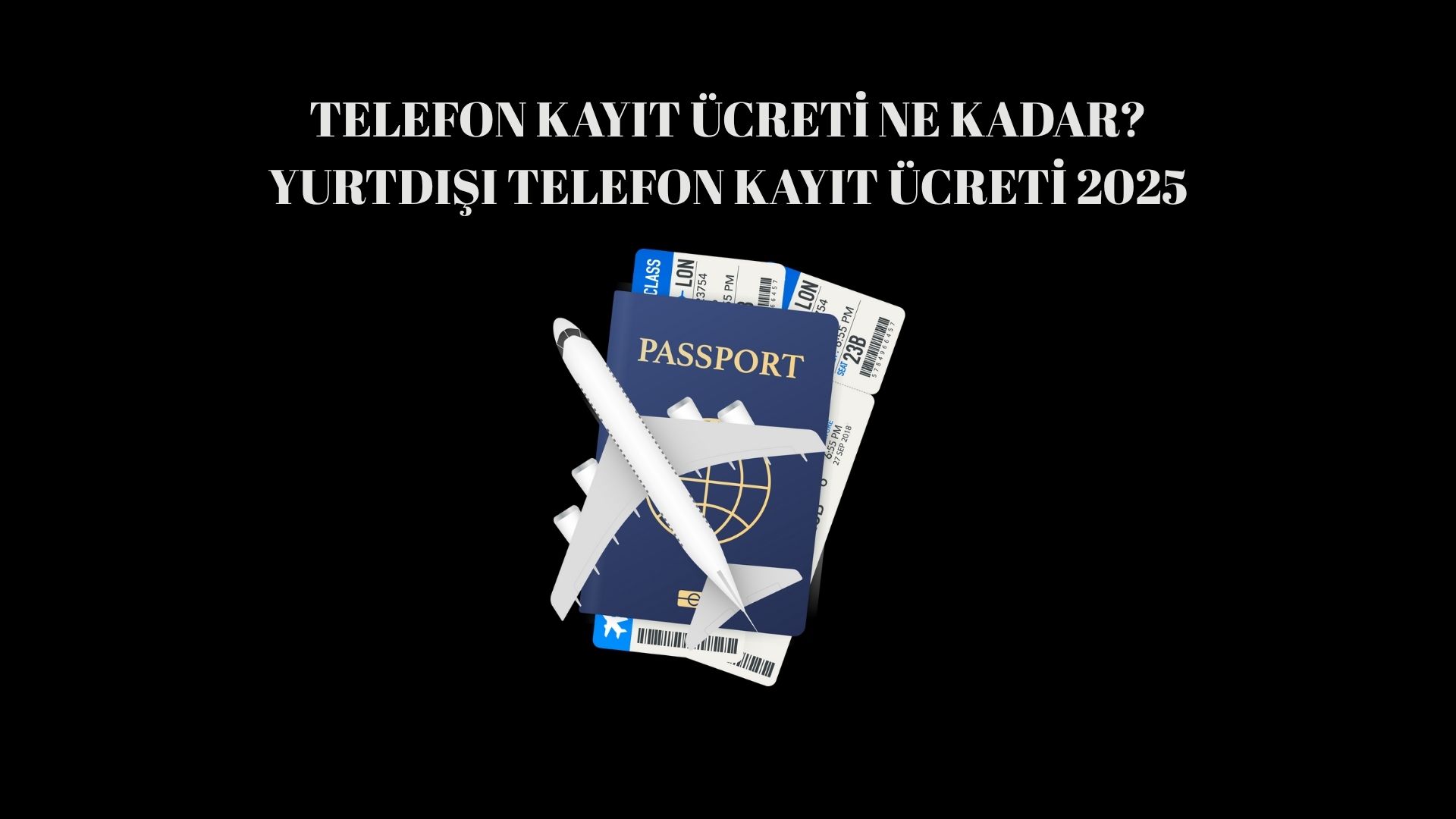 Telefon Kayıt Ücreti Ne Kadar? Yurtdışı Telefon Kayıt Ücreti 2025