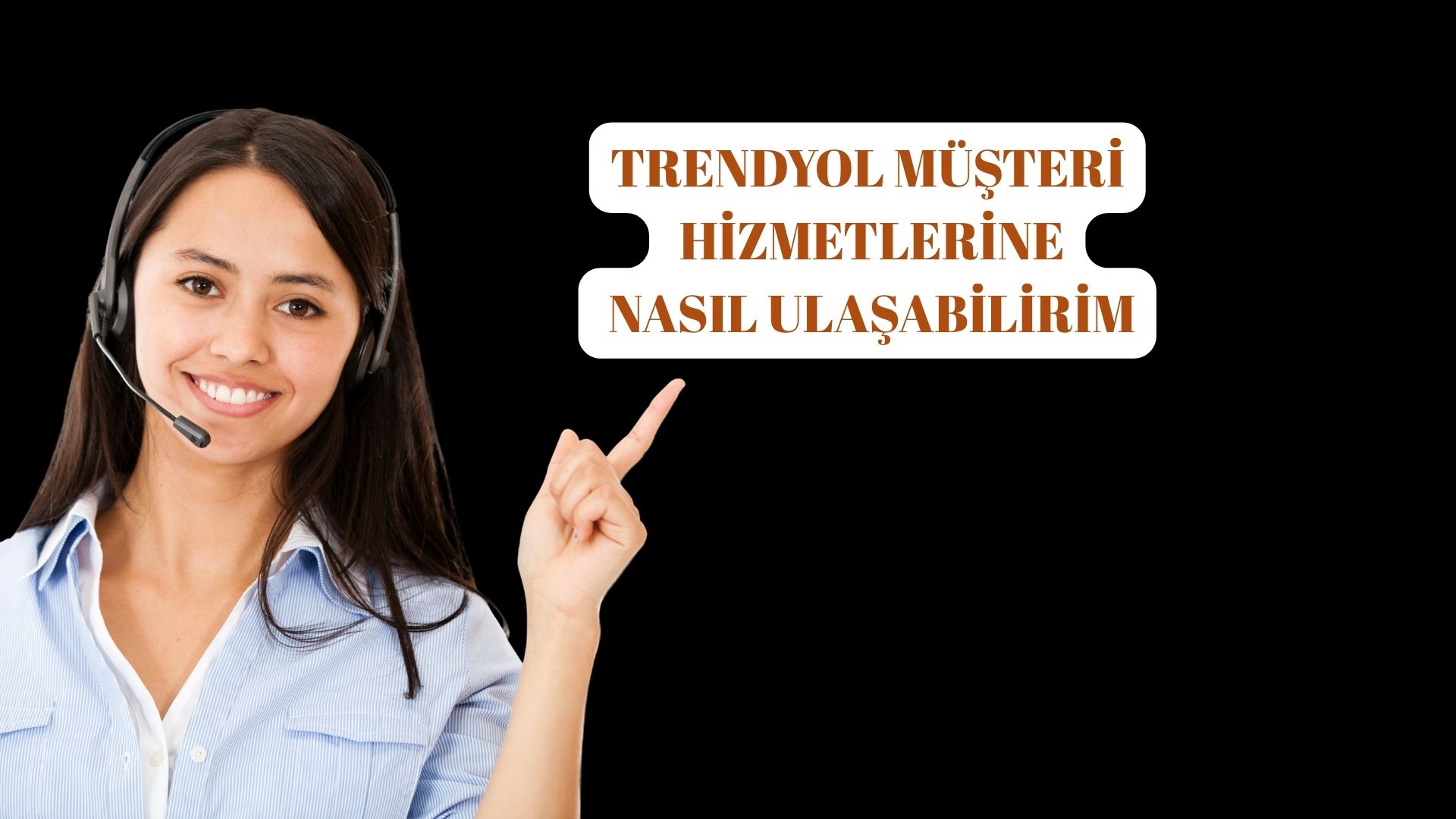 Trendyol Müşteri Hizmetlerine Nasıl Ulaşabilirim?