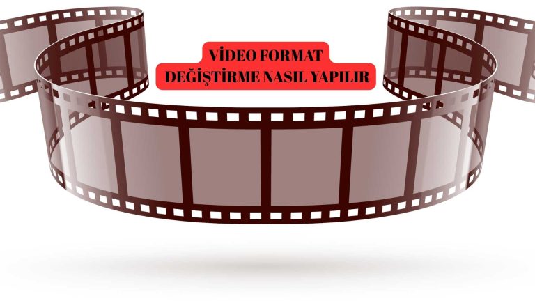 Video Format Değiştirme Nasıl Yapılır?