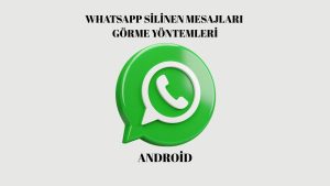 Whatsapp Silinen Mesajları Görme Yöntemleri! Android Cihazlar İçin!