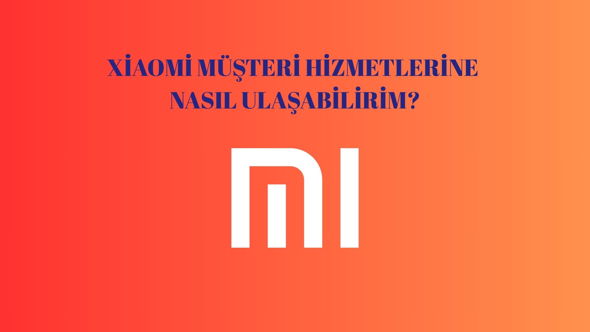 Xiaomi Müşteri Hizmetlerine Nasıl Ulaşabilirim? İşte Alternatif Seçenekler
