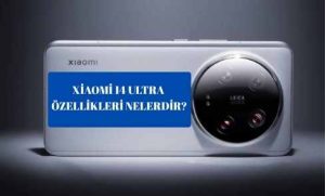Xiaomi 14 Ultra Özellikleri Nelerdir? Xiaomi 14 Ultra Almak İsteyenlere Tavsiyeler!