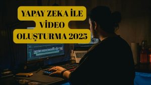 Yapay Zeka İle Video Oluşturma Nasıl Yapılır?