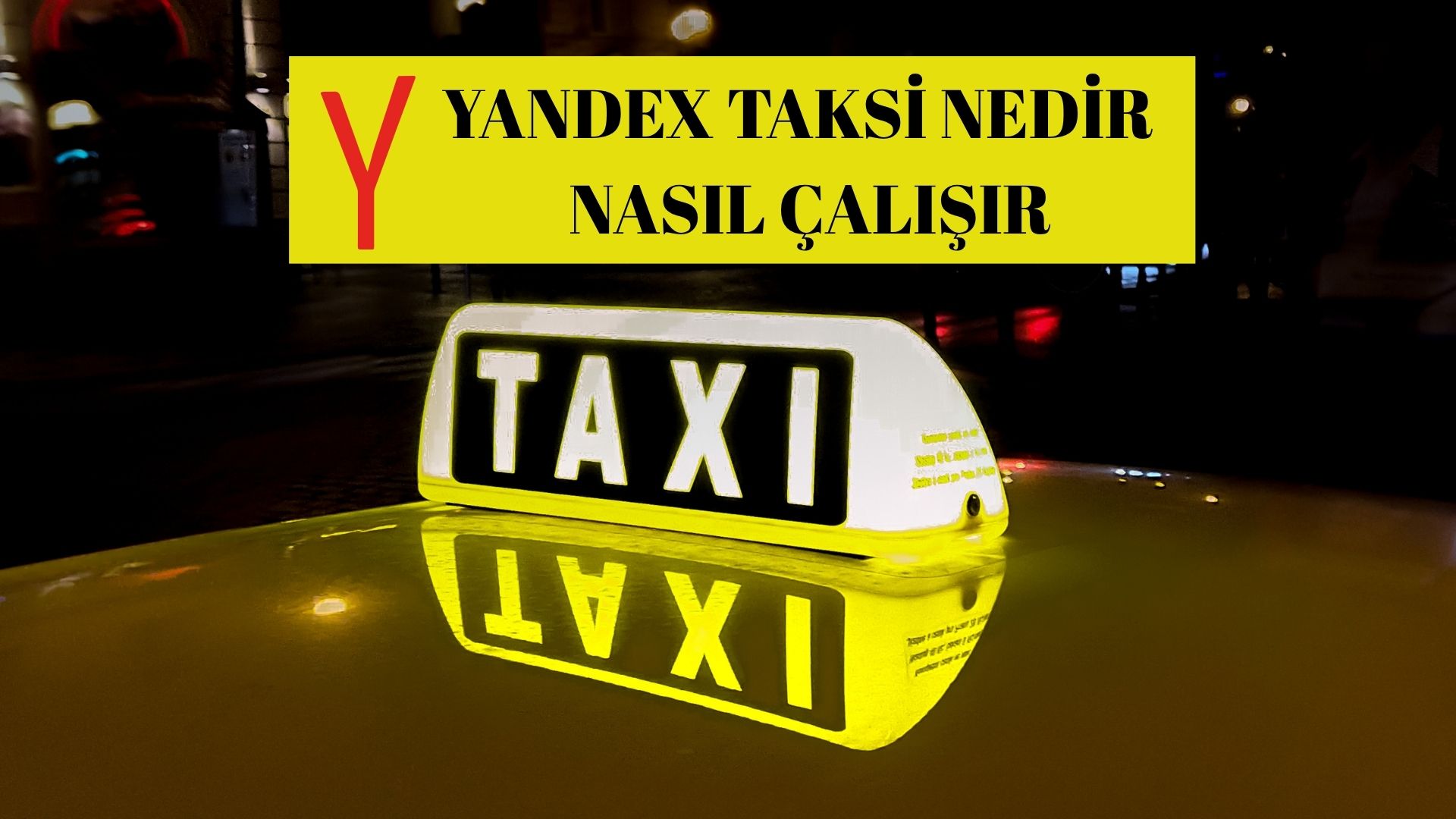 Yandex Taksi Nedir? Nasıl Çalışır?