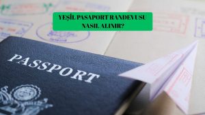 Yeşil Pasaport Randevusu Nasıl Alınır?