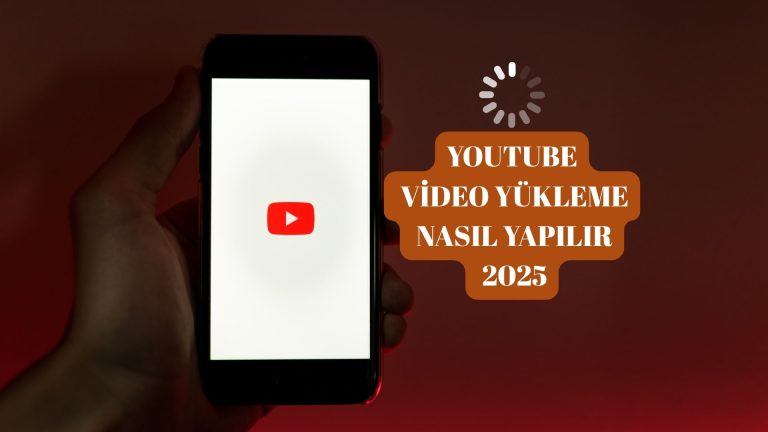 Youtube Video Yükleme Nasıl Yapılır? En Kolay Youtube’a Video Yükleme Yöntemi