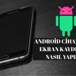 Android Cihazlarda Ekran Kaydı Alma Nasıl Yapılır?