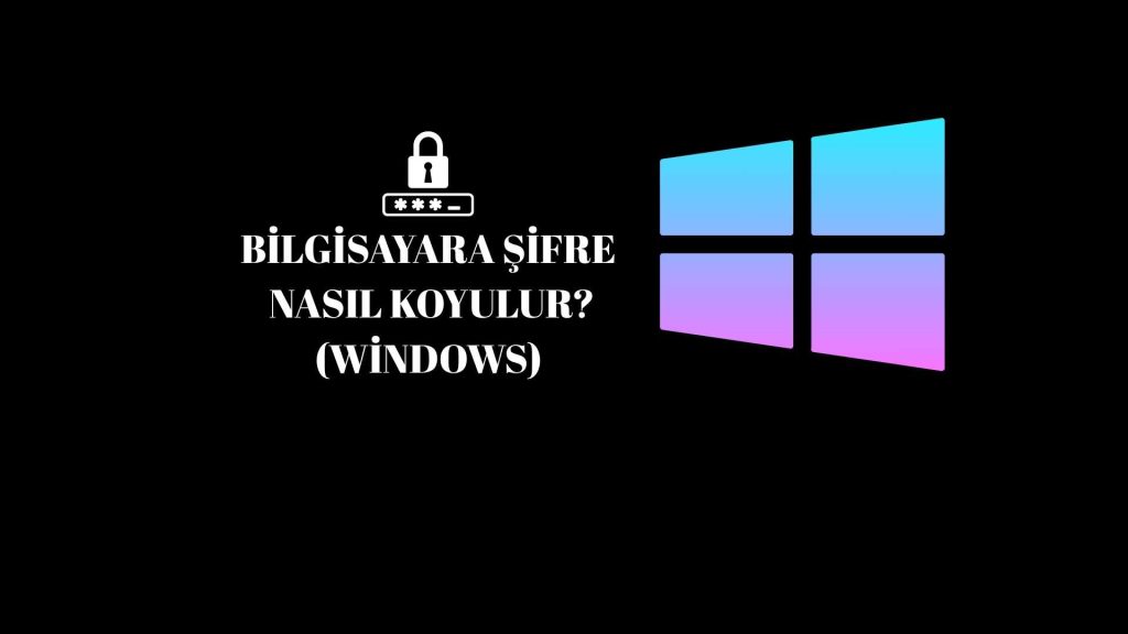 Bilgisayara Şifre Nasıl Koyulur?