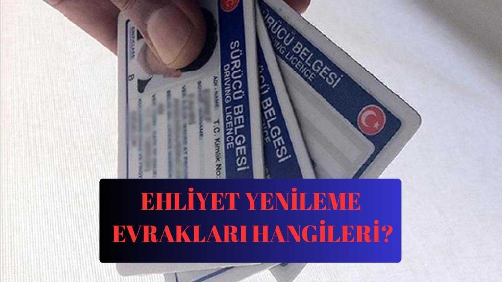 Ehliyet Yenileme Evrakları Nelerdir?