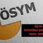 ÖSYM Fotoğraf Değiştirme Nasıl Yapılır? İşte ÖSYM Fotoğraf Güncelleme Yöntemleri!
