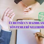 Ücretsiz CV Hazırlama Yöntemleri Nelerdir?