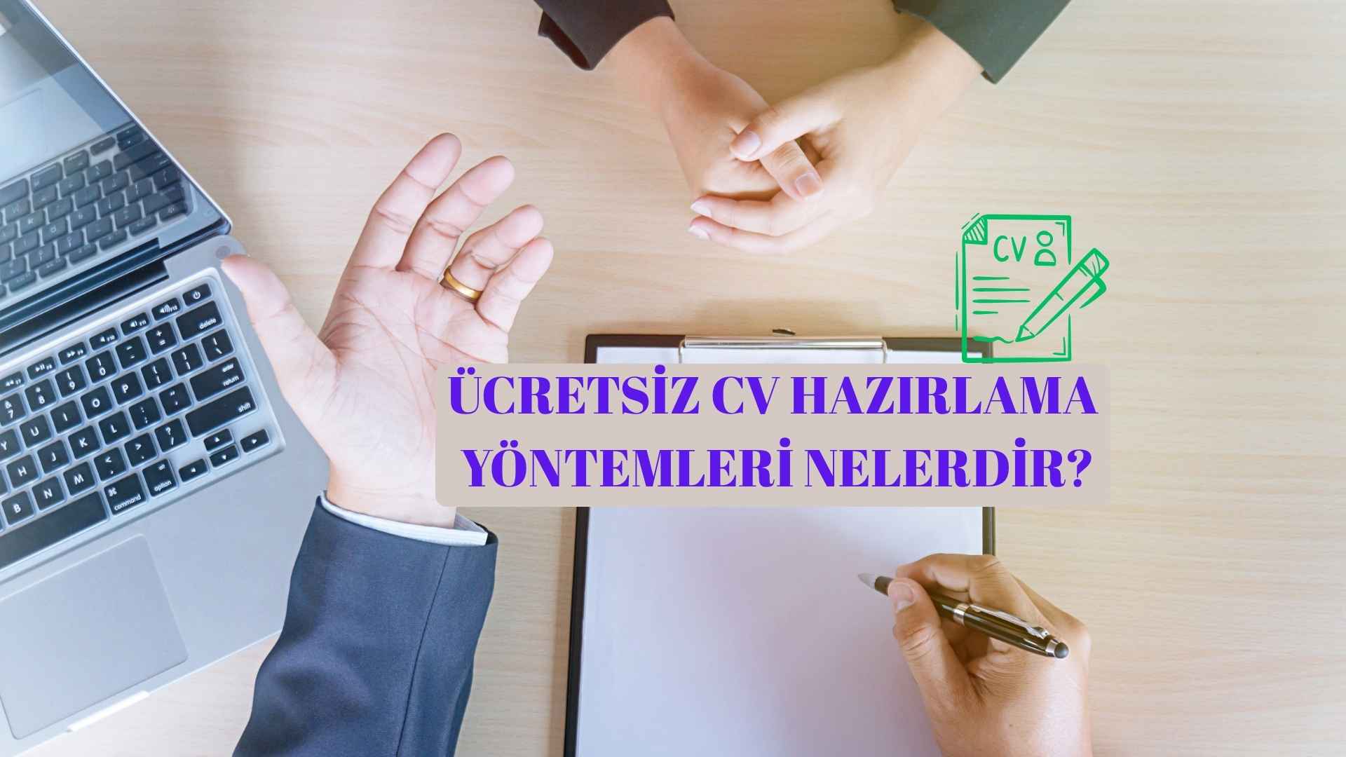 Ücretsiz CV Hazırlama Yöntemleri Nelerdir?