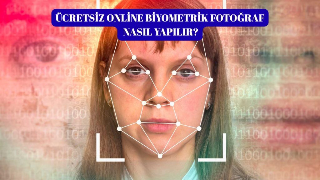 Ücretsiz Online Biyometrik Fotoğraf Nasıl Yapılır?