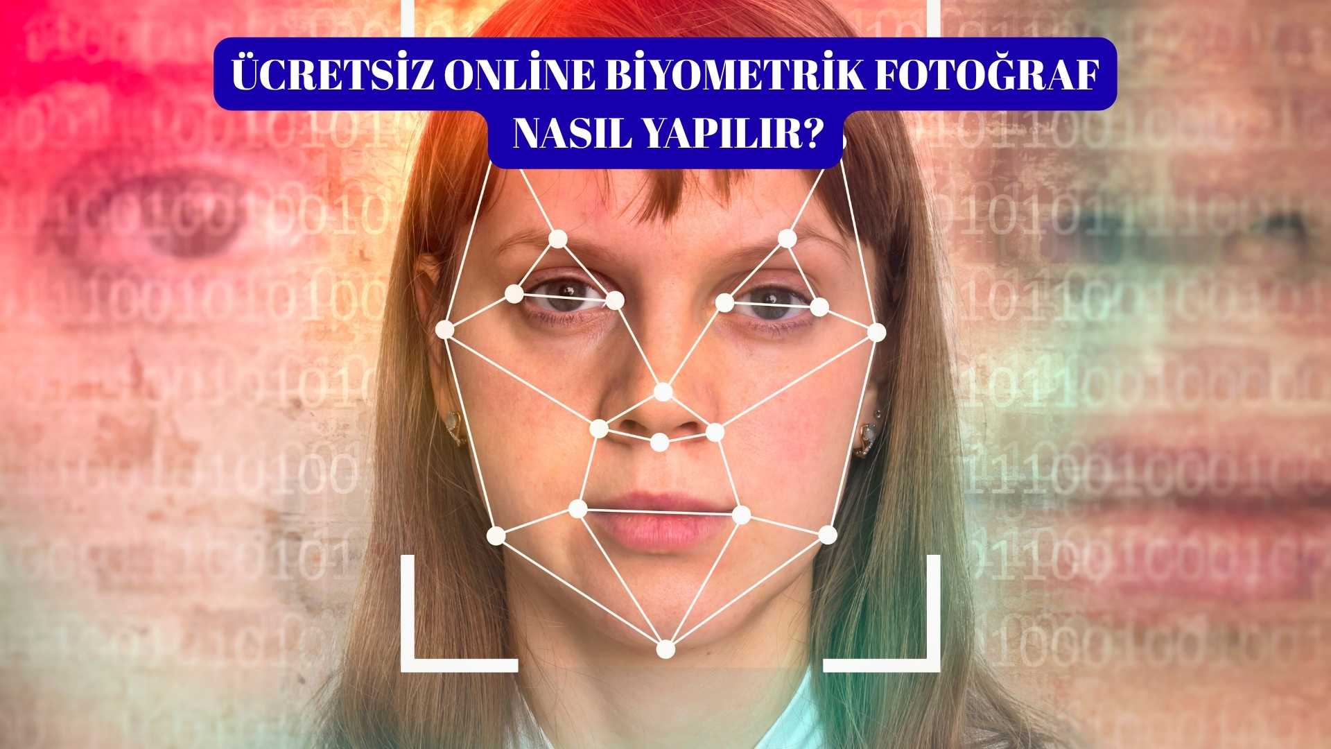 Ücretsiz Online Biyometrik Fotoğraf Nasıl Yapılır?