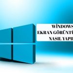Windows 11 Ekran Görüntüsü Alma Nasıl Yapılır?