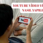 Youtube Video Yükleme Nasıl Yapılır? 5 Adımda Youtube’a Video Yükleme