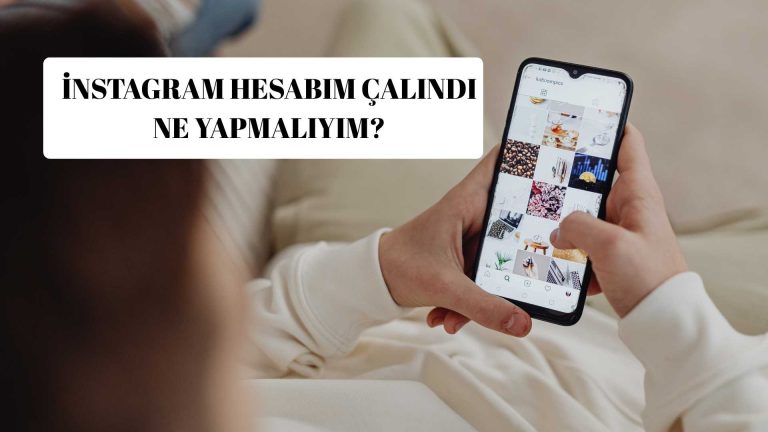 İnstagram Hesabım Çalındı: Ne Yapmalıyım?