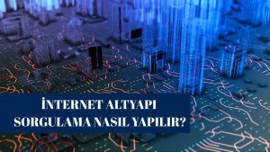 İnternet Altyapı Sorgulama Nasıl Yapılır?